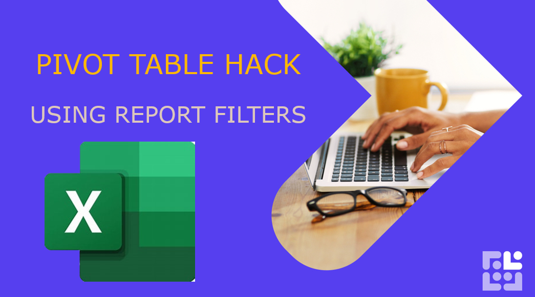 Pivot Table Hack - Report Filter Pages
