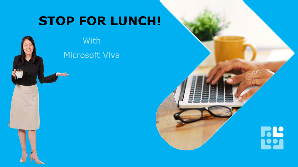 Microsoft Viva - Stop for Lunch