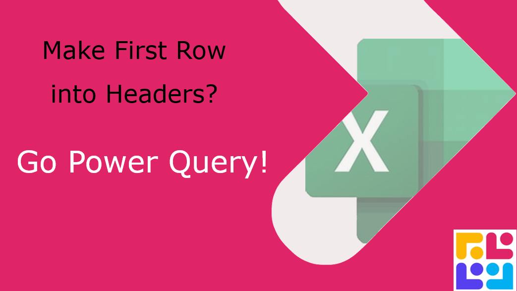 How to use Power Query to make First Row into Headers